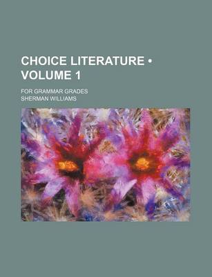 Book cover for Choice Literature (Volume 1); For Grammar Grades