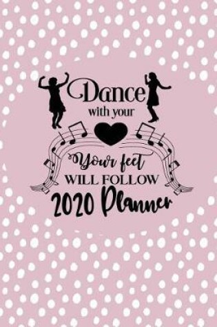 Cover of Dance With Your Heart Your Feet Will Follow - 2020 Planner