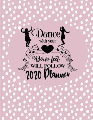 Book cover for Dance With Your Heart Your Feet Will Follow - 2020 Planner