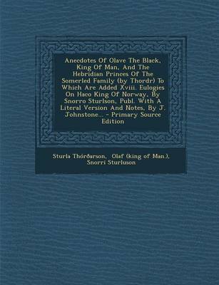 Book cover for Anecdotes of Olave the Black, King of Man, and the Hebridian Princes of the Somerled Family (by Thordr) to Which Are Added XVIII. Eulogies on Haco Kin