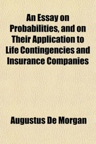 Cover of An Essay on Probabilities, and on Their Application to Life Contingencies and Insurance Companies