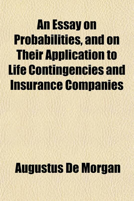 Book cover for An Essay on Probabilities, and on Their Application to Life Contingencies and Insurance Companies