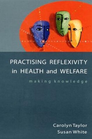 Cover of Practising Reflexivity In Health And Welfare