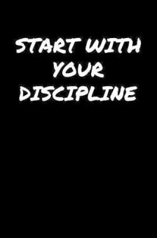 Cover of Start With Your Discipline