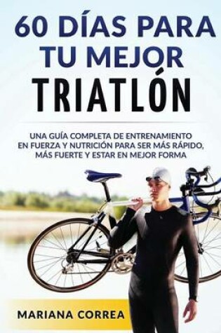 Cover of 60 DIAS PARA Tu MEJOR TRIATLON