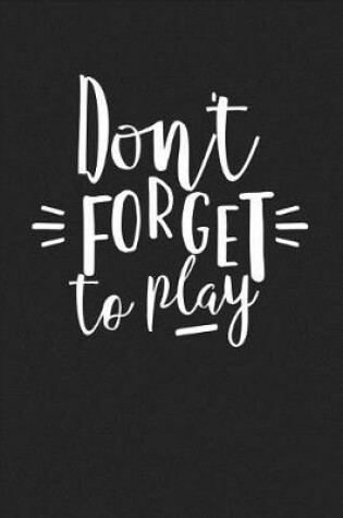 Cover of Don't Forget to Play