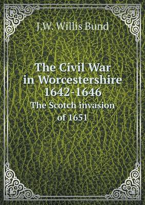 Book cover for The Civil War in Worcestershire 1642-1646 The Scotch invasion of 1651