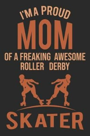 Cover of Mom Of A Freaking Awesome Roller Derby Skater