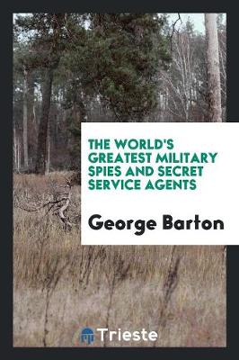 Book cover for The World's Greatest Military Spies and Secret Service Agents