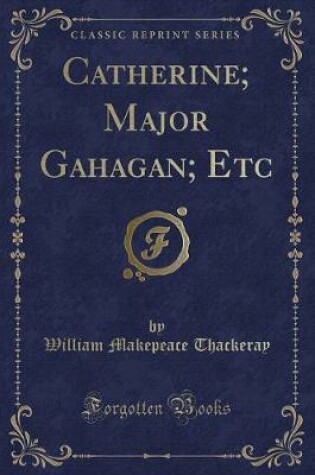 Cover of Catherine; Major Gahagan; Etc (Classic Reprint)