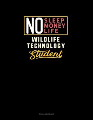 Cover of No Sleep. No Money. No Life. Wildlife Technology Student