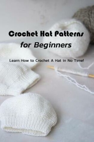 Cover of Crochet Hat Patterns for Beginners