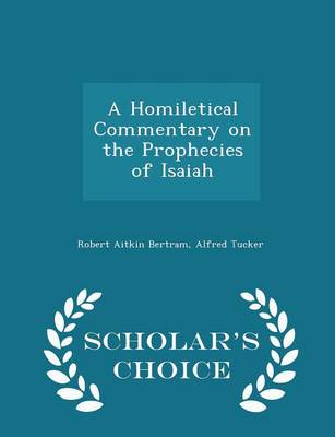 Book cover for A Homiletical Commentary on the Prophecies of Isaiah - Scholar's Choice Edition
