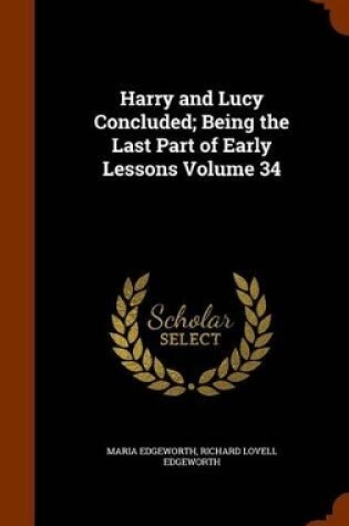 Cover of Harry and Lucy Concluded; Being the Last Part of Early Lessons Volume 34
