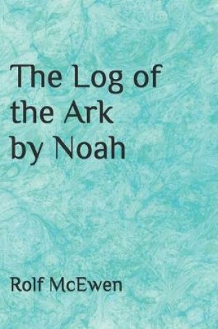 Cover of The Log of the Ark by Noah