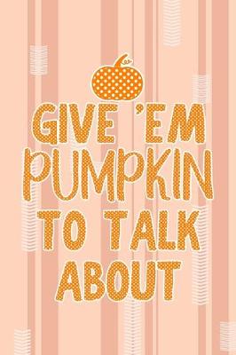 Cover of Give 'Em Pumpkin To Talk About