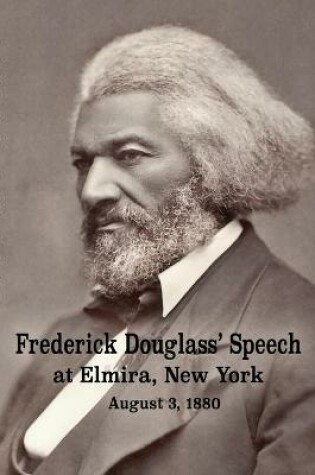 Cover of Frederick Douglass' Speech at Elmira, New York - August 3, 1880 by Frederick Douglass