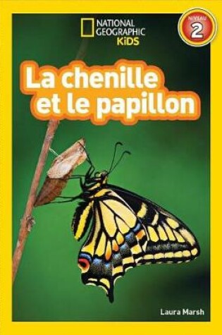 Cover of National Geographic Kids: La Chenille Et Le Papillon (Niveau 2)