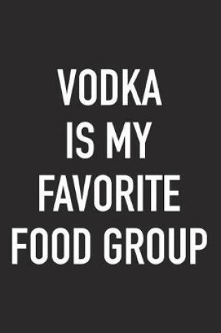 Cover of Vodka Is My Favorite Food Group