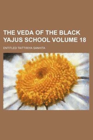 Cover of The Veda of the Black Yajus School Volume 18; Entitled Taittiriya Sanhita