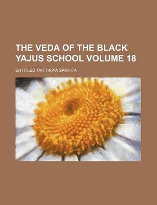 Book cover for The Veda of the Black Yajus School Volume 18; Entitled Taittiriya Sanhita