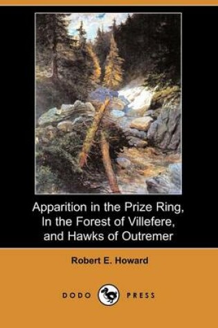 Cover of Apparition in the Prize Ring, in the Forest of Villefere, and Hawks of Outremer (Dodo Press)