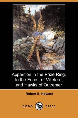 Book cover for Apparition in the Prize Ring, in the Forest of Villefere, and Hawks of Outremer (Dodo Press)