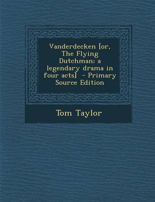 Book cover for Vanderdecken [Or, the Flying Dutchman; A Legendary Drama in Four Acts] - Primary Source Edition
