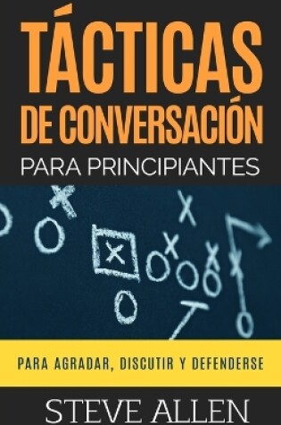 Cover of Tacticas de conversacion para principiantes para agradar, discutir y defenderse