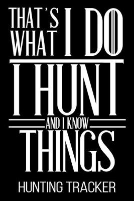 Book cover for That's What I Do I Hunt And I Know Things Hunting Tracker