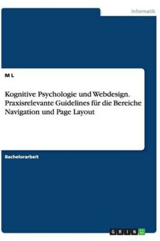 Cover of Kognitive Psychologie und Webdesign. Praxisrelevante Guidelines für die Bereiche Navigation und Page Layout