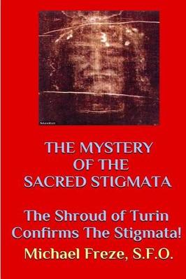 Book cover for The Mystery of the Sacred Stigmata the Shroud of Turin Confirms the Stigmata!