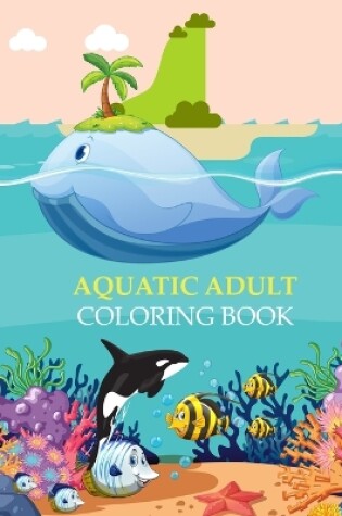 Cover of Aquatic Adult Coloring Book