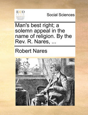 Book cover for Man's Best Right; A Solemn Appeal in the Name of Religion. by the Rev. R. Nares, ...