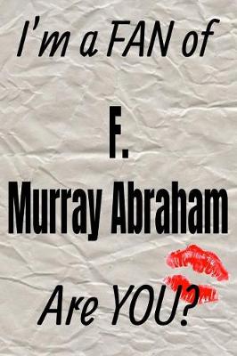 Book cover for I'm a Fan of F. Murray Abraham Are You? Creative Writing Lined Journal