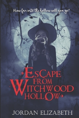 Escape from Witchwood Hollow by Jordan Elizabeth