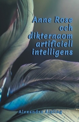 Book cover for Anne Rose och dikterna om artificiell intelligens