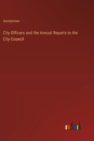 Cover of City Officers and the Annual Reports to the City Council