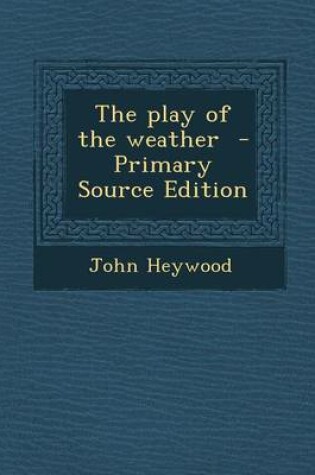 Cover of The Play of the Weather - Primary Source Edition