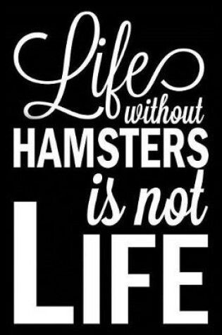 Cover of Life Without Hamsters Is Not Life