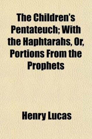 Cover of The Children's Pentateuch; With the Haphtarahs, Or, Portions from the Prophets