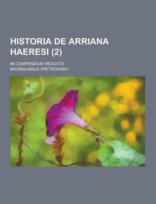 Book cover for Historia de Arriana Haeresi; In Compendium Reducta (2)