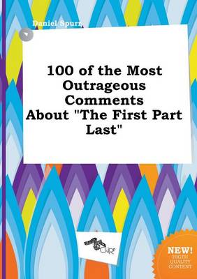 Book cover for 100 of the Most Outrageous Comments about the First Part Last