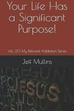 Cover of Your Life Has a Significant Purpose!