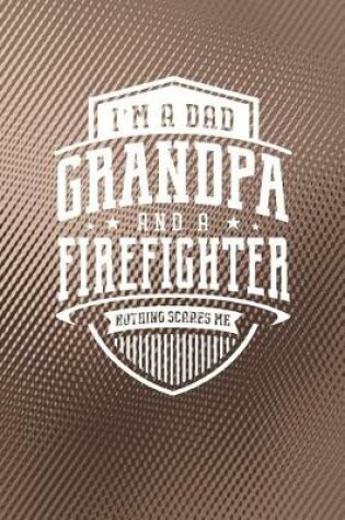 Cover of I'm A Dad Grandpa & A Firefighter Nothing Scares Me