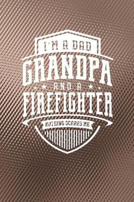 Book cover for I'm A Dad Grandpa & A Firefighter Nothing Scares Me