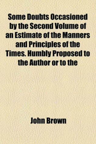 Cover of Some Doubts Occasioned by the Second Volume of an Estimate of the Manners and Principles of the Times. Humbly Proposed to the Author or to the