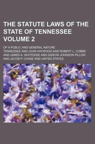 Cover of The Statute Laws of the State of Tennessee Volume 2; Of a Public and General Nature