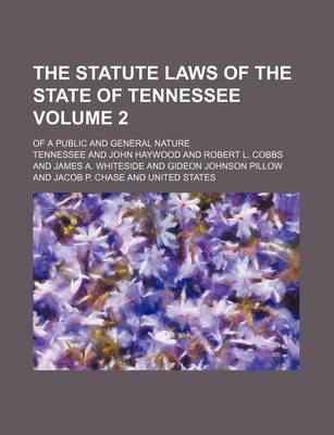 Book cover for The Statute Laws of the State of Tennessee Volume 2; Of a Public and General Nature