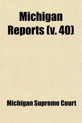 Book cover for Michigan Reports (Volume 40); Cases Decided in the Supreme Court of Michigan